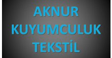 AKNUR KUYUMCULUK TEKSTİL SAN.DIŞ TİC.LTD.ŞTİ.