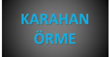 KARAHAN ÖRME