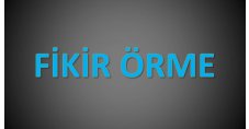 FİKİR ÖRME 